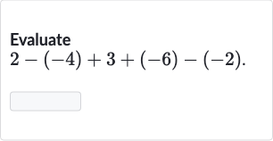 Evaluate

2-(-4)+3+(-6)-(-2)". "
