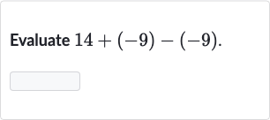 Evaluate 
14+(-9)-(-9)