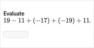 Evaluate

19-11+(-17)+(-19)+11". "