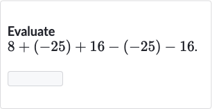 Evaluate

8+(-25)+16-(-25)-16". "
