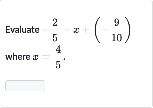 Evaluate 
-(2)/(5)-x+(-(9)/(10)) where 
x=(4)/(5).