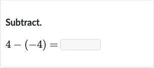 Subtract.

4-(-4)=