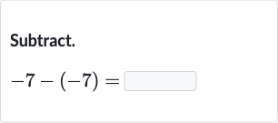 Subtract.

-7-(-7)=