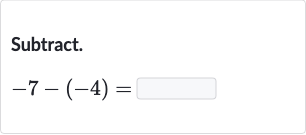 Subtract.

-7-(-4)=