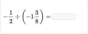 -(1)/(2)÷(-1(3)/(8))=
