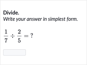 Divide.
Write your answer in simplest form.

(1)/(7)÷(2)/(5)=" ? "