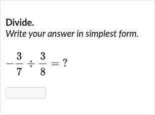 Divide.
Write your answer in simplest form.

-(3)/(7)÷(3)/(8)=?