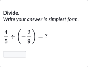 Divide.
Write your answer in simplest form.

(4)/(5)÷(-(2)/(9))=?