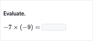 Evaluate.

-7×(-9)=
