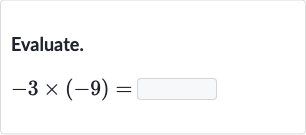 Evaluate.

-3×(-9)=