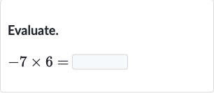 Evaluate.

-7×6=