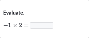 Evaluate.

-1×2=