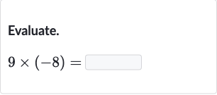 Evaluate.

9×(-8)=