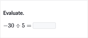 Evaluate.

-30÷5=
