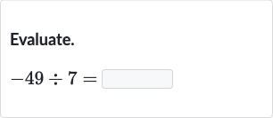 Evaluate.

-49÷7=