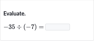 Evaluate.

-35÷(-7)=
