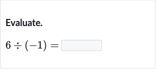 Evaluate.

6÷(-1)=