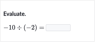 Evaluate.

-10÷(-2)=
