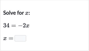 Solve for 
x :

34=-2x

x=
