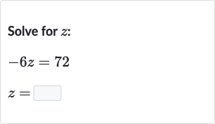 Solve for 
z :

-6z=72

z=