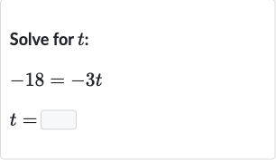 Solve for 
t :

-18=-3t

t=