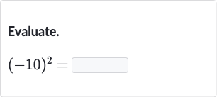 Evaluate.

(-10)^(2)=