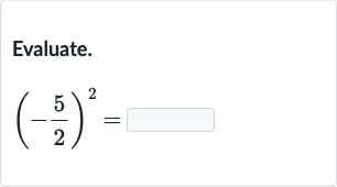 Evaluate.

(-(5)/(2))^(2)=
