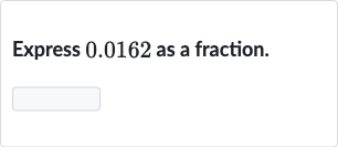 Express 0.0162 as a fraction.