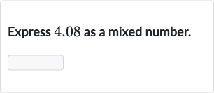 Express 4.08 as a mixed number.