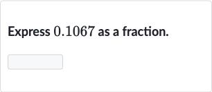 Express 0.1067 as a fraction.