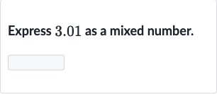 Express 3.01 as a mixed number.