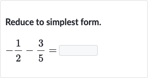 Reduce to simplest form.

-(1)/(2)-(3)/(5)=
