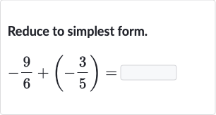 Reduce to simplest form.

-(9)/(6)+(-(3)/(5))=