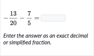 -(13)/(20)-(7)/(5)=
Enter the answer as an exact decimal or simplified fraction.