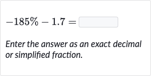 -185%-1.7=
Enter the answer as an exact decimal or simplified fraction.