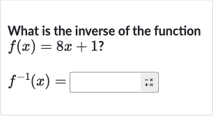 What is the inverse of the function

{:[f(x)=8x+1?],[f^(-1)(x)=]:}