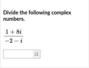 Divide the following complex numbers.

(1+8i)/(-2-i)