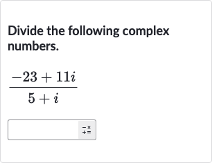 Divide the following complex numbers.

(-23+11 i)/(5+i)