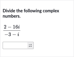 Divide the following complex numbers.

(2-16 i)/(-3-i)