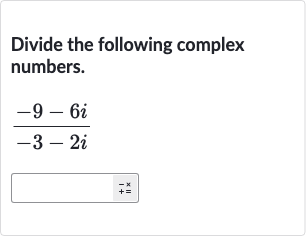 Divide the following complex numbers.

(-9-6i)/(-3-2i)