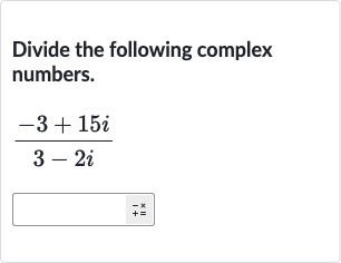 Divide the following complex numbers.

(-3+15 i)/(3-2i)