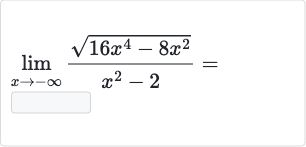 lim_(x rarr-oo)(sqrt(16x^(4)-8x^(2)))/(x^(2)-2)=
