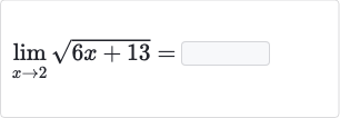 lim_(x rarr2)sqrt(6x+13)=