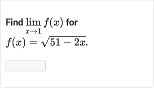 Find 
lim_(x rarr1)f(x) for

f(x)=sqrt(51-2x)". "