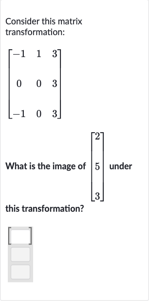 Consider this matrix transformation:

[[-1,1,3],[0,0,3],[-1,0,3]]
What is the image of this transformation?